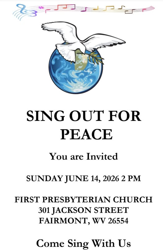 May be an image of musical instrument and text that says 'SING OUT FOR PEACE You are Invited SUNDAY JUNE 14, 2026 2 PM FIRST PRESBYTERIAN CHURCH 301 JACKSON STREET FAIRMONT, WV 26554 Come Sing With Us'